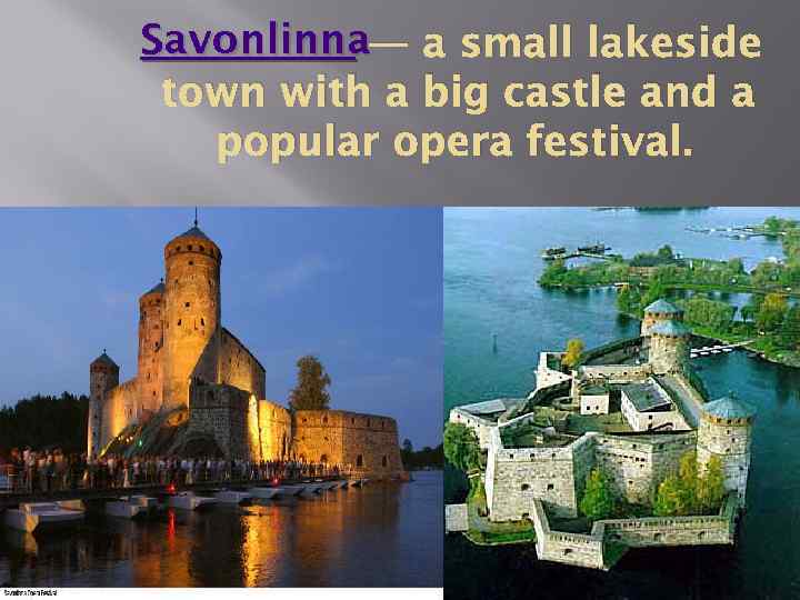 Savonlinna— a small lakeside town with a big castle and a popular opera festival.