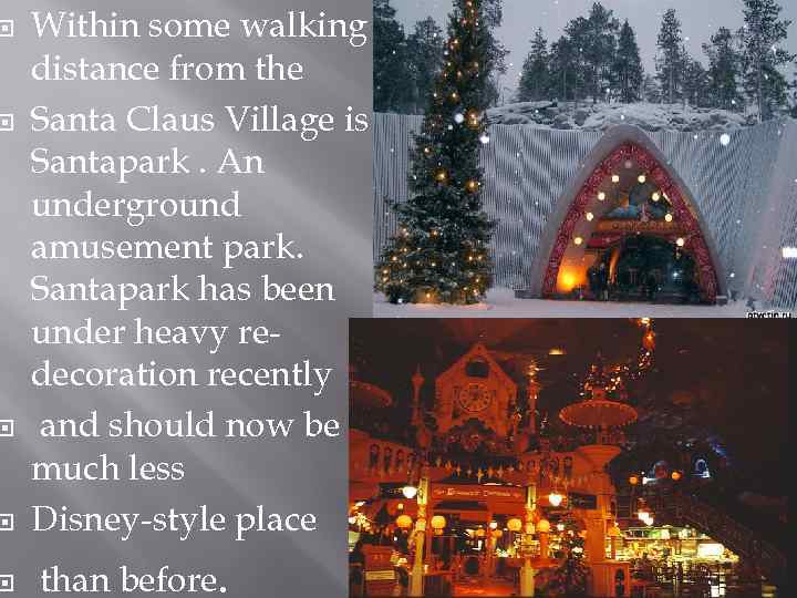  Within some walking distance from the Santa Claus Village is Santapark. An underground