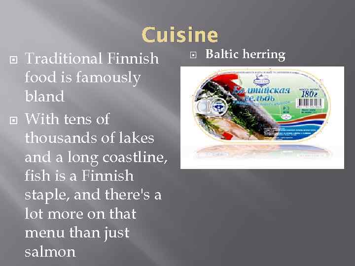 Cuisine Traditional Finnish food is famously bland With tens of thousands of lakes and