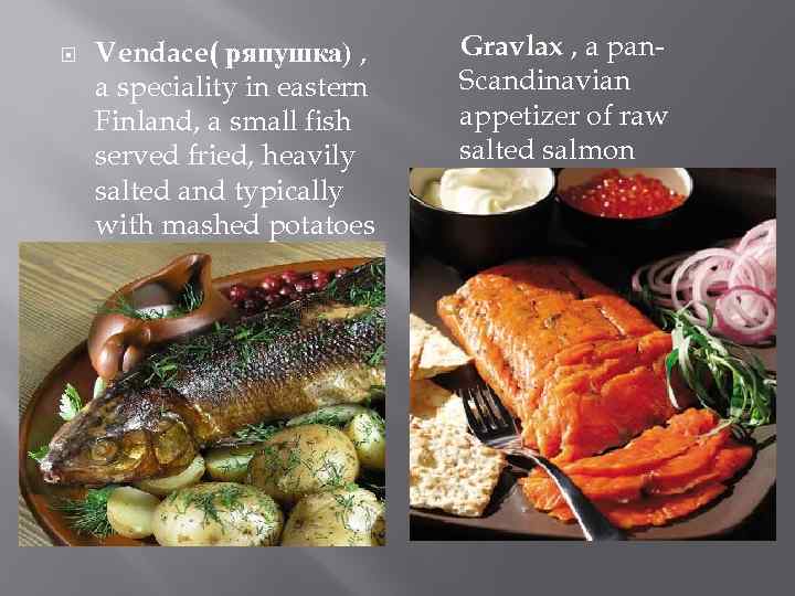  Vendace( ряпушка) , a speciality in eastern Finland, a small fish served fried,