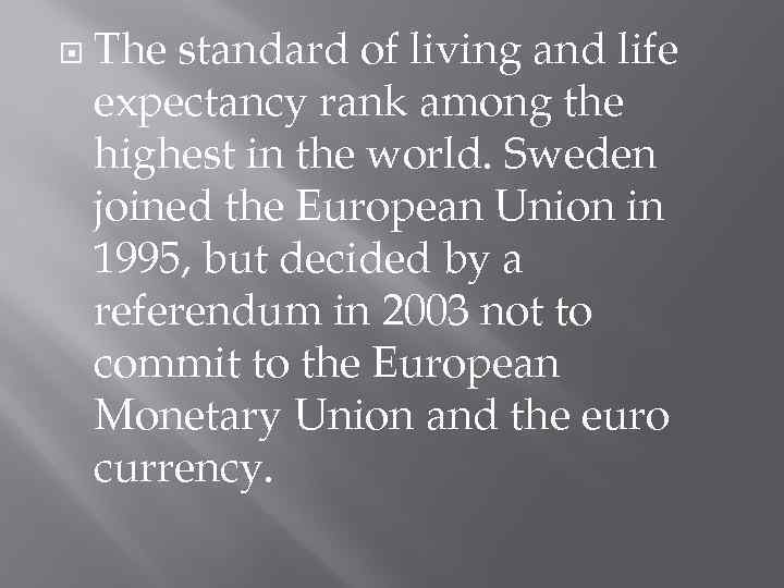  The standard of living and life expectancy rank among the highest in the