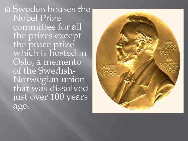  Sweden houses the Nobel Prize committee for all the prizes except the peace