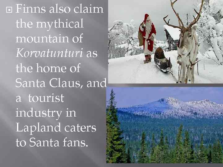  Finns also claim the mythical mountain of Korvatunturi as the home of Santa