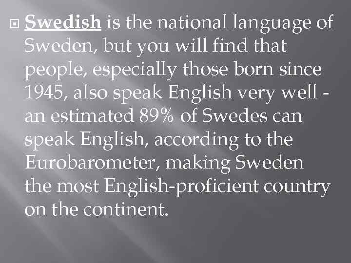  Swedish is the national language of Sweden, but you will find that people,