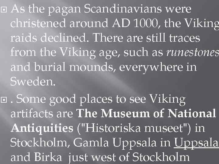 As the pagan Scandinavians were christened around AD 1000, the Viking raids declined. There
