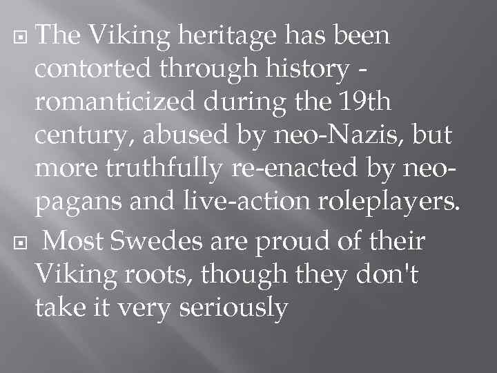 The Viking heritage has been contorted through history romanticized during the 19 th century,