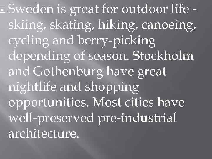  Sweden is great for outdoor life skiing, skating, hiking, canoeing, cycling and berry-picking