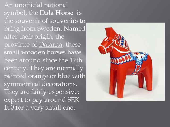  An unofficial national symbol, the Dala Horse is the souvenir of souvenirs to