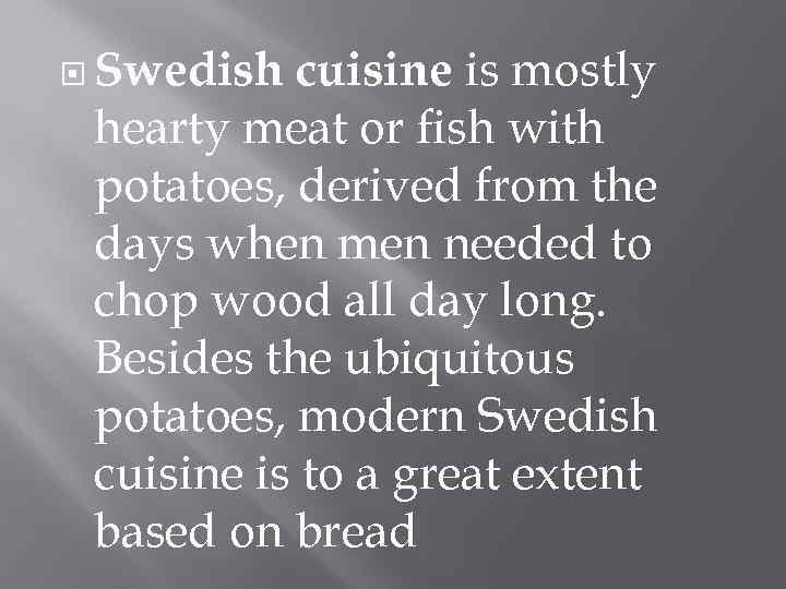 cuisine is mostly hearty meat or fish with potatoes, derived from the days when