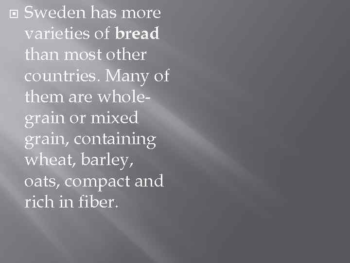  Sweden has more varieties of bread than most other countries. Many of them