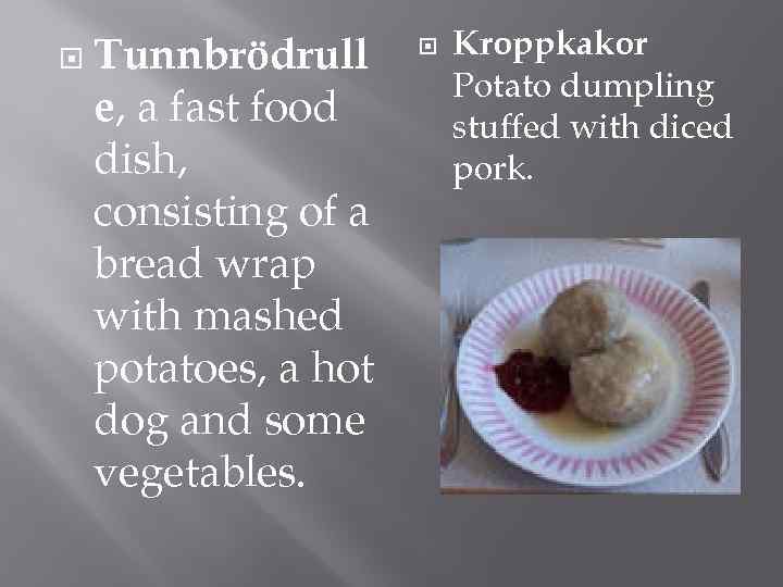  Tunnbrödrull e, a fast food dish, consisting of a bread wrap with mashed