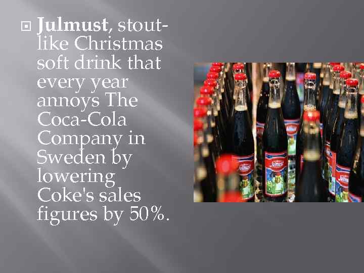  Julmust, stoutlike Christmas soft drink that every year annoys The Coca-Cola Company in
