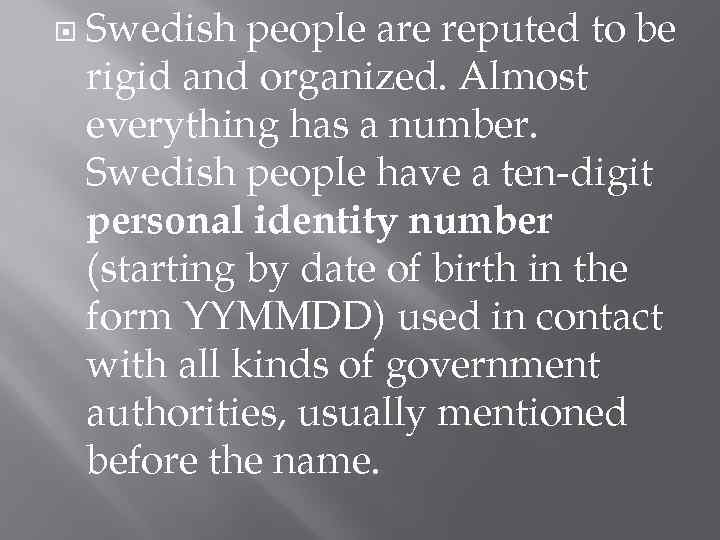  Swedish people are reputed to be rigid and organized. Almost everything has a