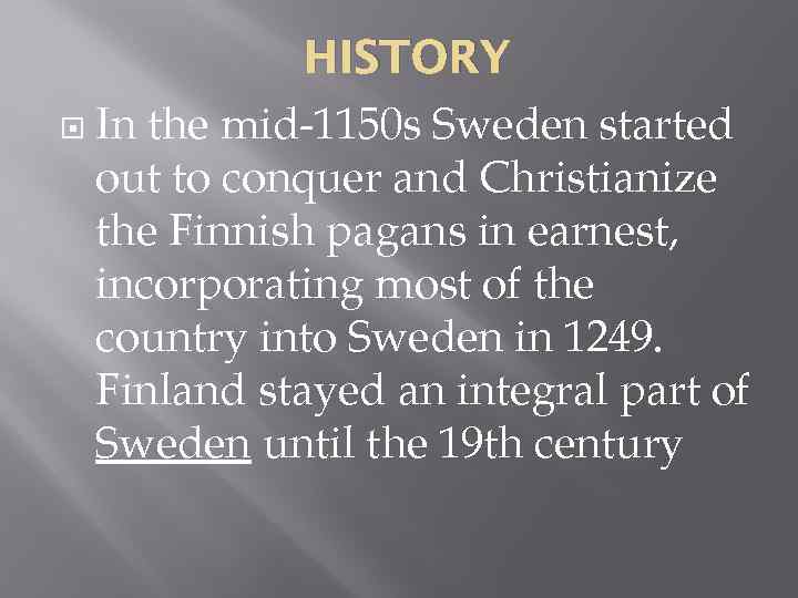 HISTORY In the mid-1150 s Sweden started out to conquer and Christianize the Finnish