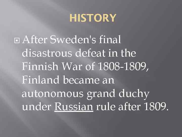 HISTORY After Sweden's final disastrous defeat in the Finnish War of 1808 -1809, Finland