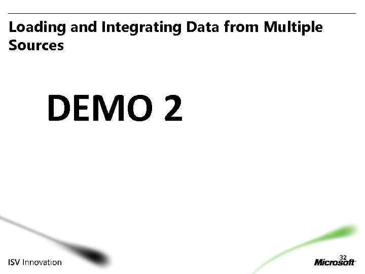 Loading and Integrating Data from Multiple Sources DEMO 2 32 