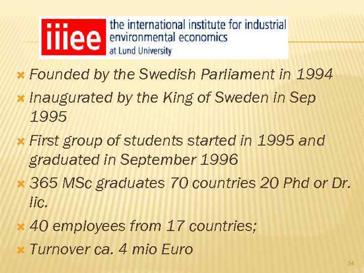  Founded by the Swedish Parliament in 1994 Inaugurated by the King of Sweden