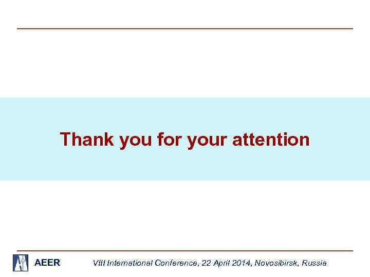 Thank you for your attention AEER VIII International Conference, 22 April 2014, Novosibirsk, Russia