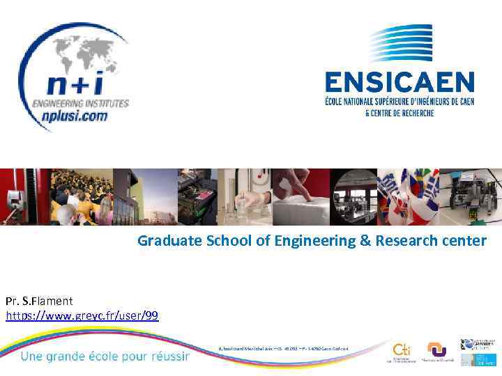 Graduate School of Engineering & Research center Pr. S. Flament https: //www. greyc. fr/user/99