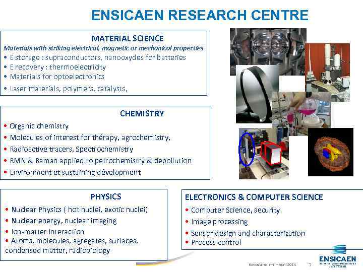 ENSICAEN RESEARCH CENTRE MATERIAL SCIENCE Materials with striking electrical, magnetic or mechanical properties •