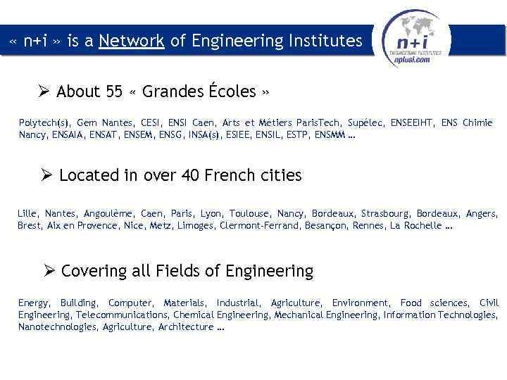  « n+i » is a Network of Engineering Institutes Ø About 55 «