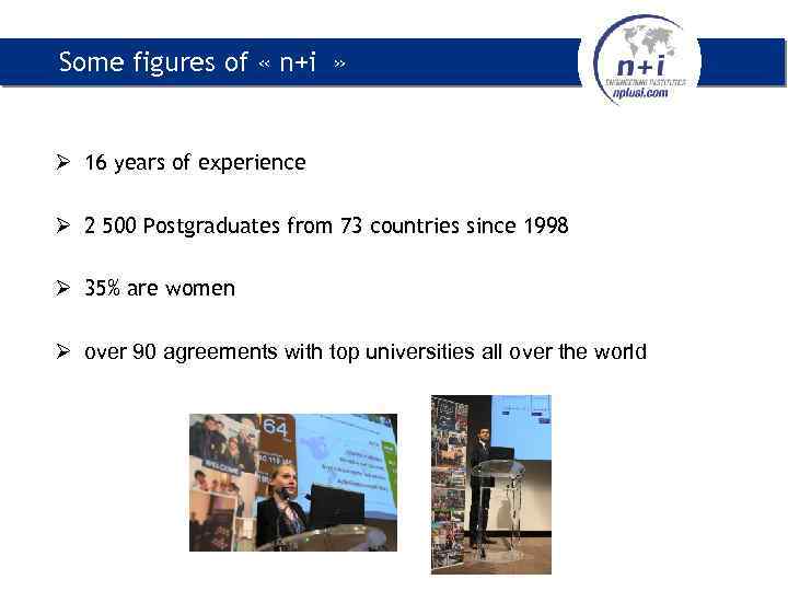 Some figures of « n+i » Ø 16 years of experience Ø 2 500