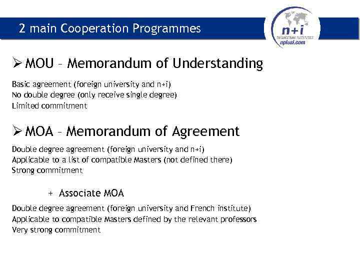 2 main Cooperation Programmes Ø MOU – Memorandum of Understanding Basic agreement (foreign university
