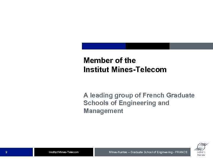 Member of the Institut Mines-Telecom A leading group of French Graduate Schools of Engineering