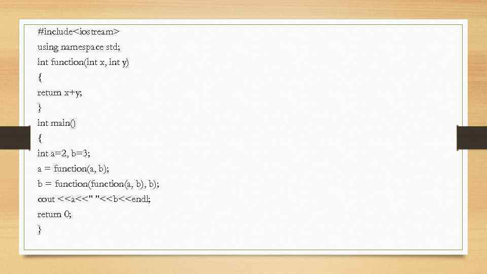 #include<iostream> using namespace std; int function(int x, int y) { return x+y; } int