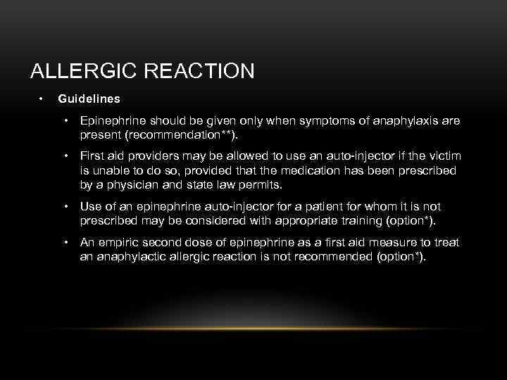 ALLERGIC REACTION • Guidelines • Epinephrine should be given only when symptoms of anaphylaxis