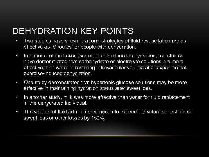 DEHYDRATION KEY POINTS • Two studies have shown that oral strategies of fluid resuscitation