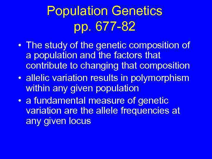 Population Genetics pp. 677 -82 • The study of the genetic composition of a