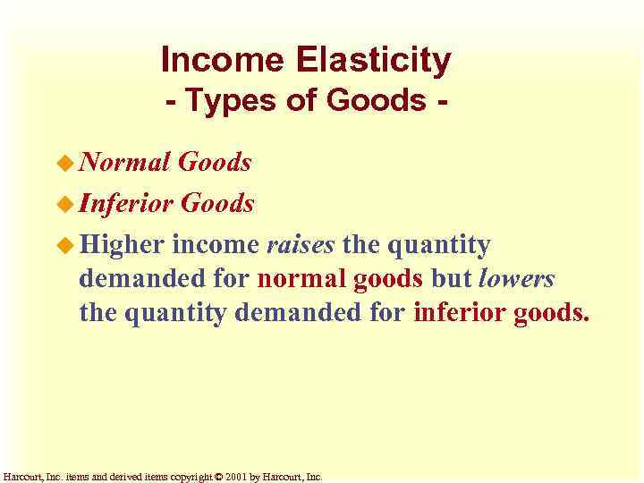 Income Elasticity - Types of Goods u Normal Goods u Inferior Goods u Higher
