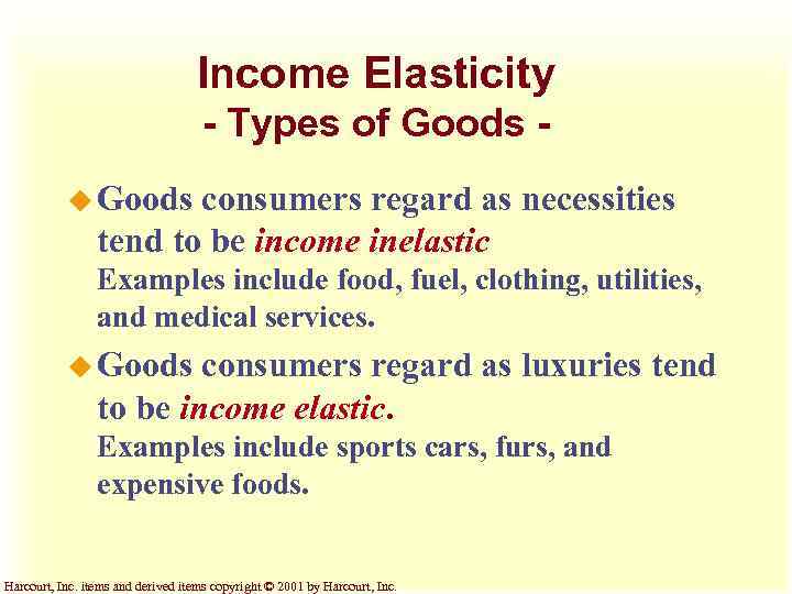 Income Elasticity - Types of Goods u Goods consumers regard as necessities tend to
