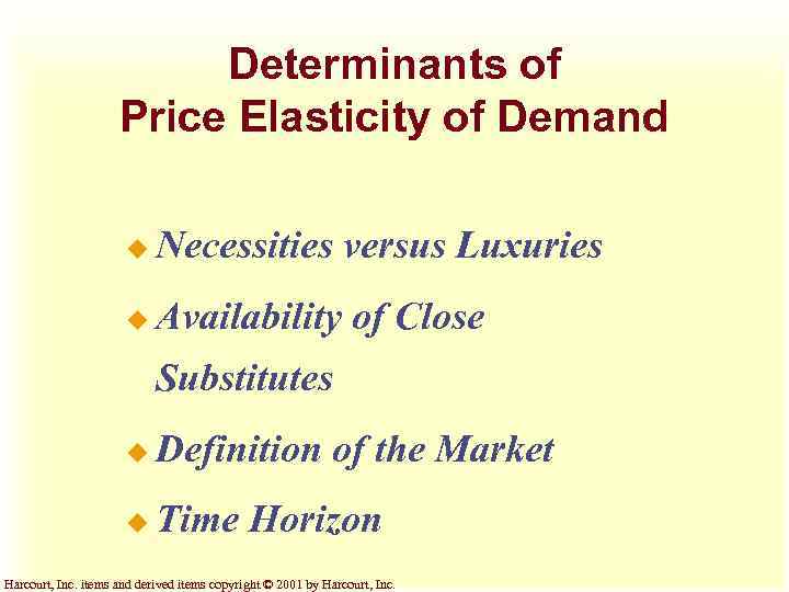 Determinants of Price Elasticity of Demand u Necessities versus Luxuries u Availability of Close