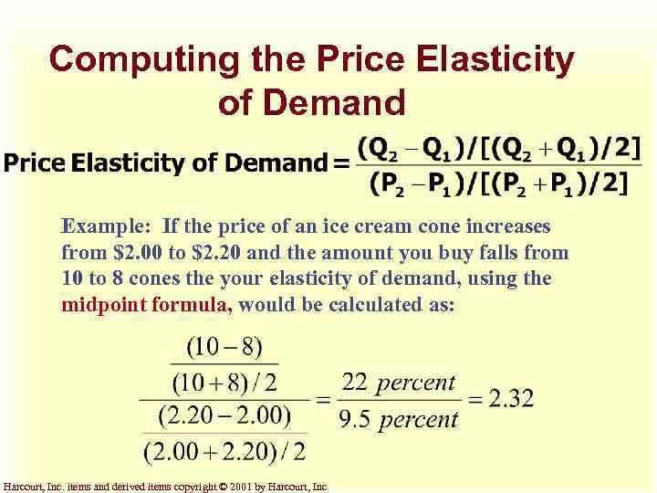 Computing the Price Elasticity of Demand Example: If the price of an ice cream