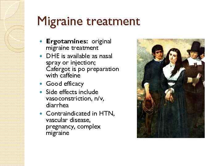 Migraine treatment Ergotamines: original migraine treatment DHE is available as nasal spray or injection;