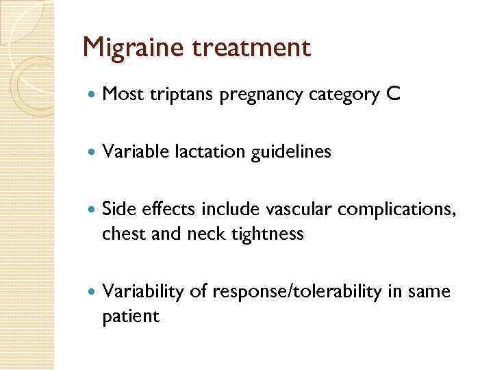 Migraine treatment Most triptans pregnancy category C Variable lactation guidelines Side effects include vascular