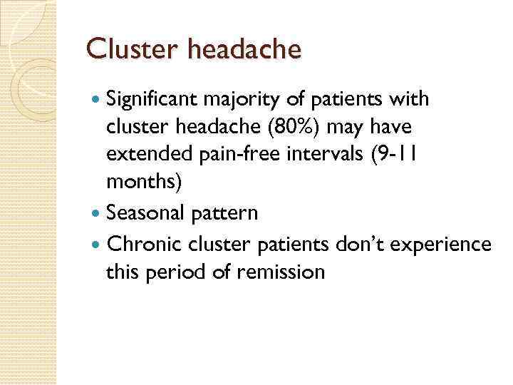 Cluster headache Significant majority of patients with cluster headache (80%) may have extended pain-free