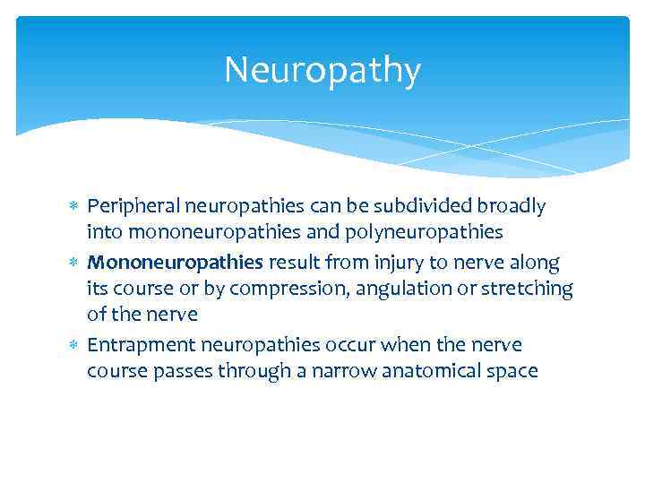 Neuropathy Peripheral neuropathies can be subdivided broadly into mononeuropathies and polyneuropathies Mononeuropathies result from