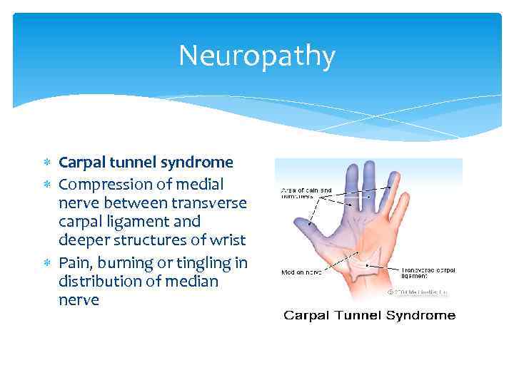 Neuropathy Carpal tunnel syndrome Compression of medial nerve between transverse carpal ligament and deeper