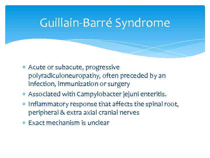 Guillain-Barré Syndrome Acute or subacute, progressive polyradiculoneuropathy, often preceded by an infection, immunization or