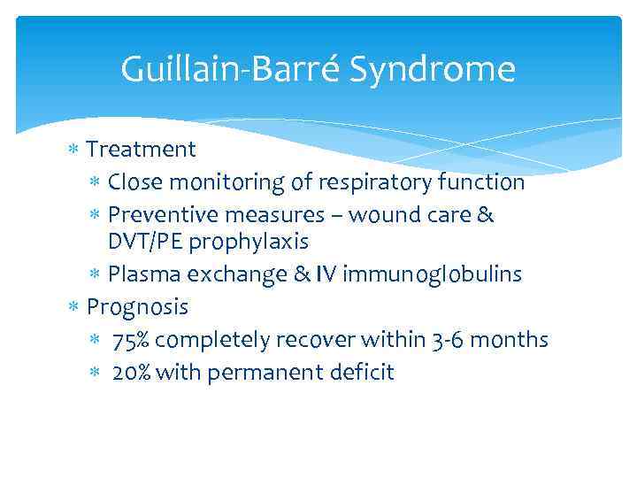 Guillain-Barré Syndrome Treatment Close monitoring of respiratory function Preventive measures – wound care &