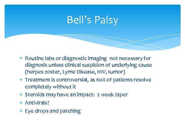 Bell’s Palsy Routine labs or diagnostic imaging not necessary for diagnosis unless clinical suspicion