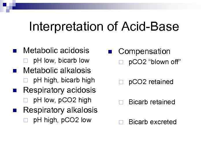 Interpretation of Acid-Base n Metabolic acidosis ¨ n ¨ p. CO 2 “blown off”