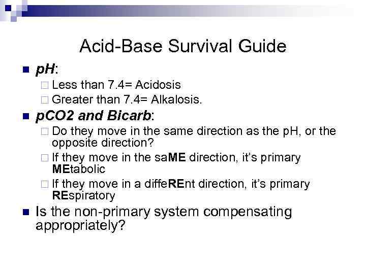 Acid-Base Survival Guide n p. H: ¨ Less than 7. 4= Acidosis ¨ Greater