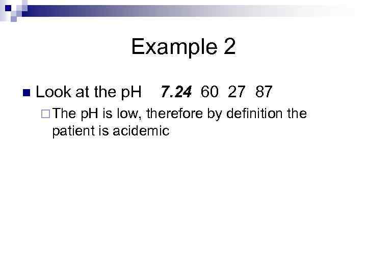 Example 2 n Look at the p. H 7. 24 60 27 87 ¨