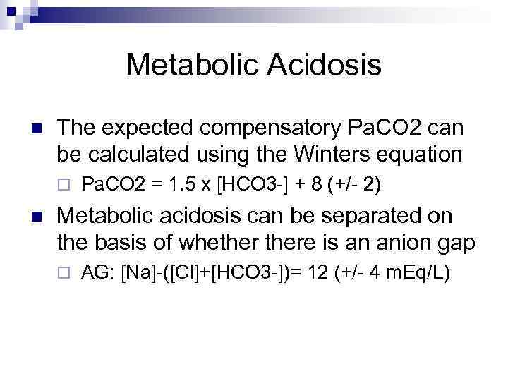 Metabolic Acidosis n The expected compensatory Pa. CO 2 can be calculated using the