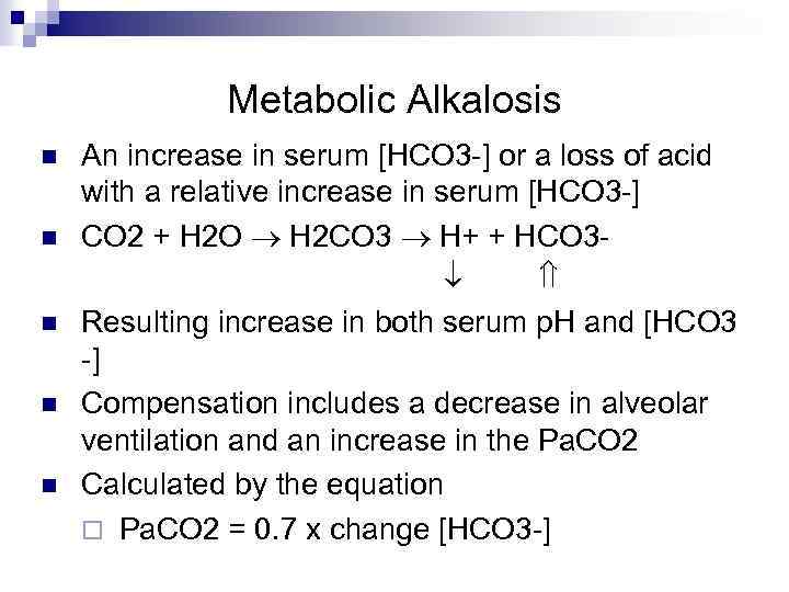 Metabolic Alkalosis n n n An increase in serum [HCO 3 -] or a