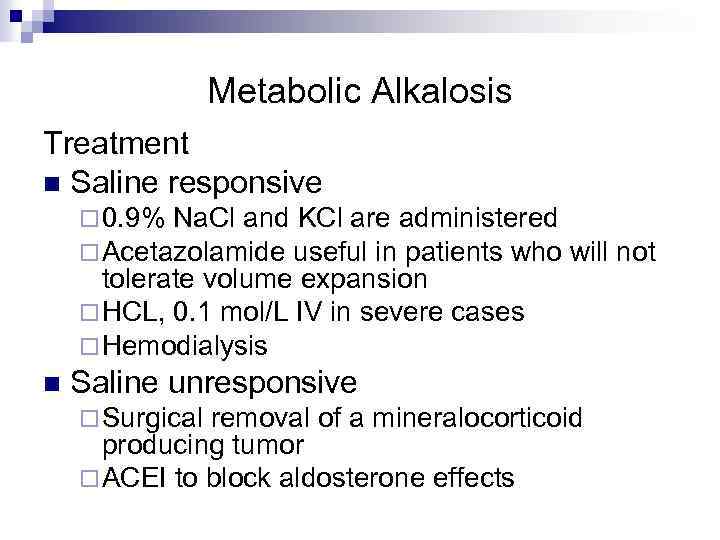 Metabolic Alkalosis Treatment n Saline responsive ¨ 0. 9% Na. Cl and KCl are